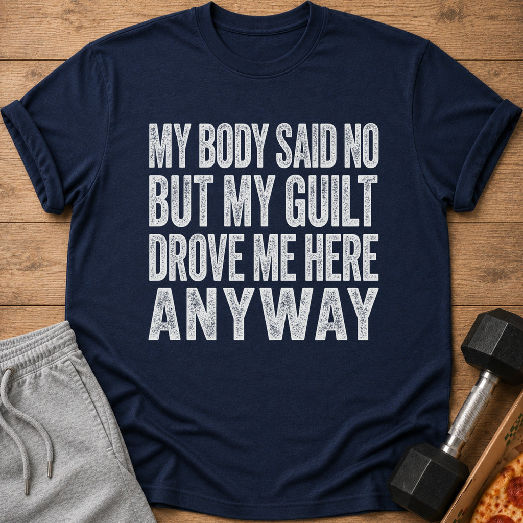 Navy t-shirt with distressed white text: "MY BODY SAID NO BUT MY GUILT DROVE ME HERE ANYWAY"