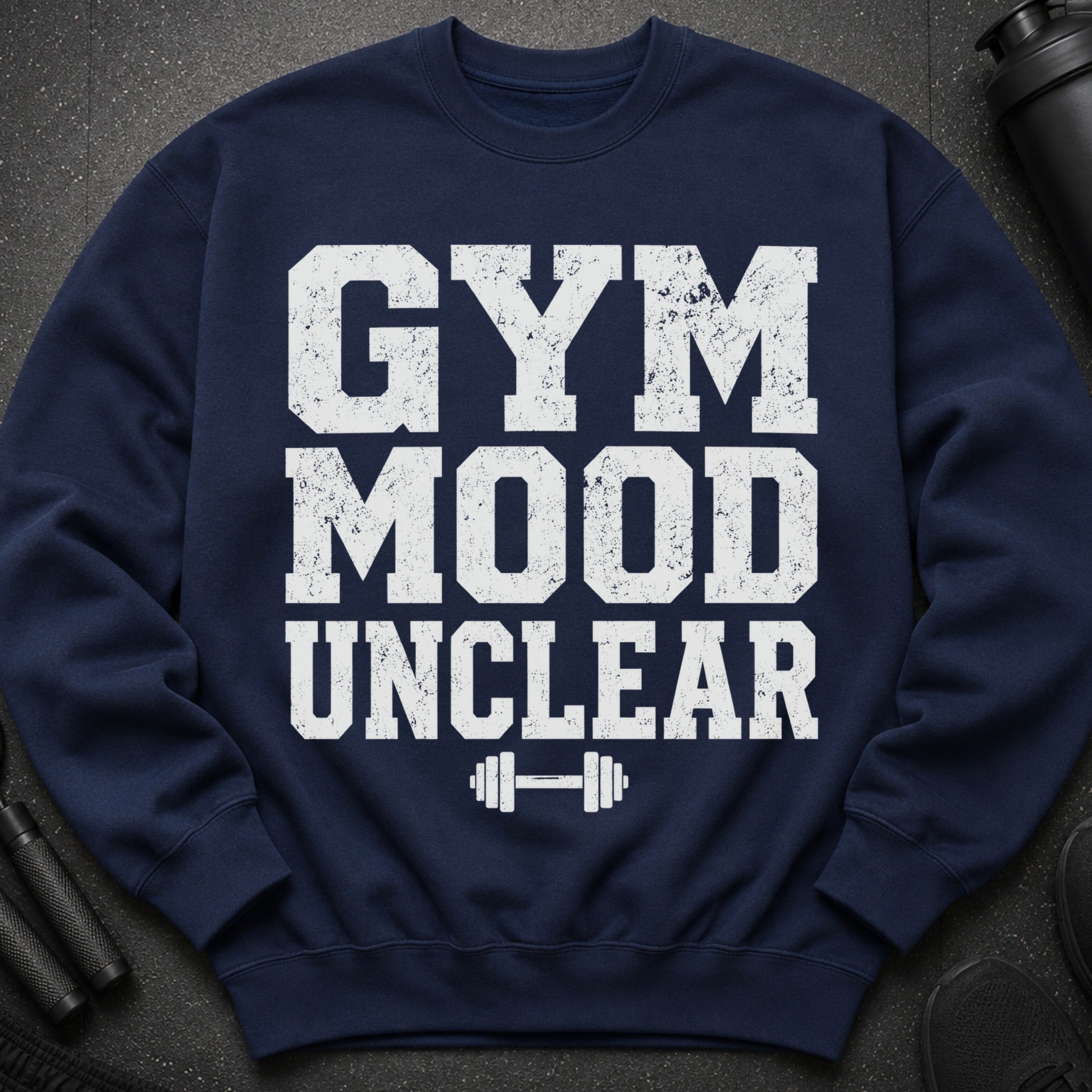 Navy sweatshirt with distressed white text reading "GYM MOOD UNCLEAR" and a barbell graphic.