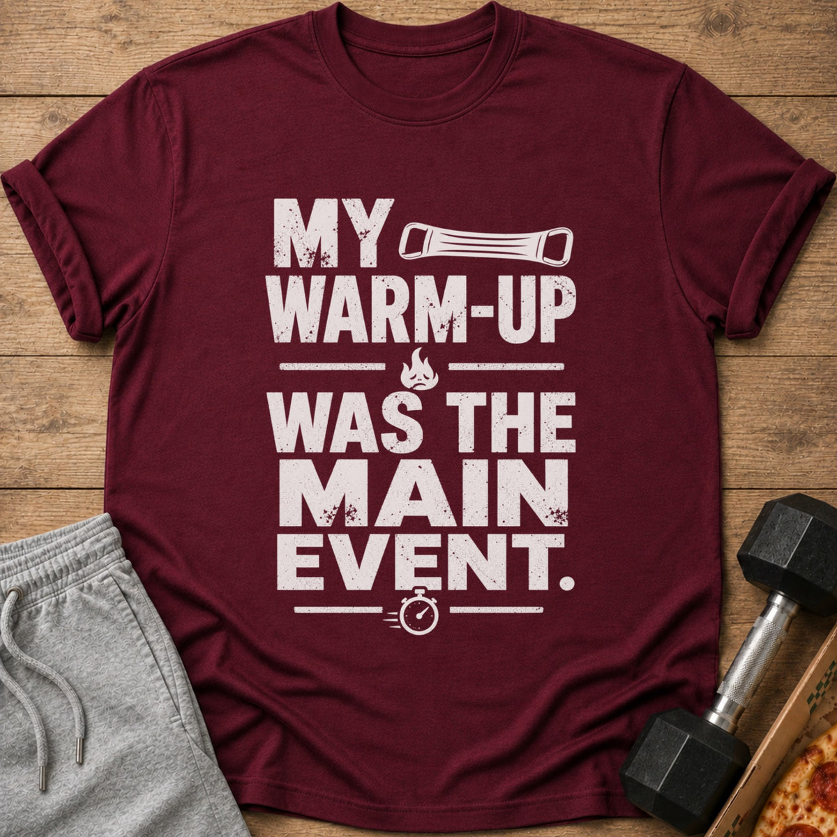 Maroon t-shirt with text "My warm-up was the main event."