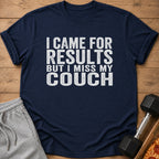 Navy t-shirt with white text "I CAME FOR RESULTS BUT I MISS MY COUCH."