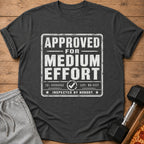Dark grey t-shirt with "APPROVED FOR MEDIUM EFFORT INSPECTED BY NOBODY" text.