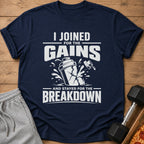 Navy t-shirt with white text "I JOINED FOR THE GAINS AND STAYED FOR THE BREAKDOWN".