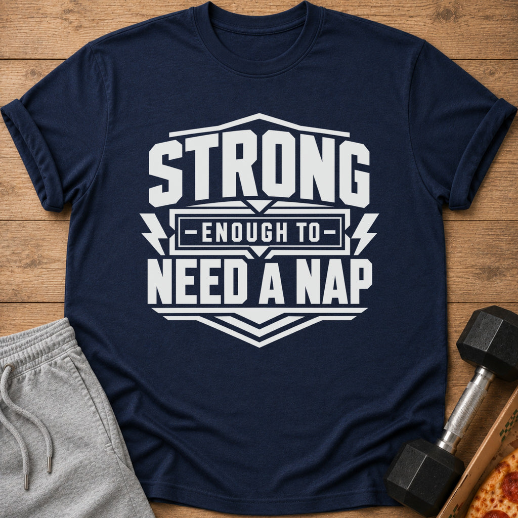 Navy t-shirt with white text: "STRONG ENOUGH TO NEED A NAP"