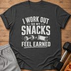 Dark gray t-shirt with "I WORK OUT SO MY SNACKS FEEL EARNED" text.