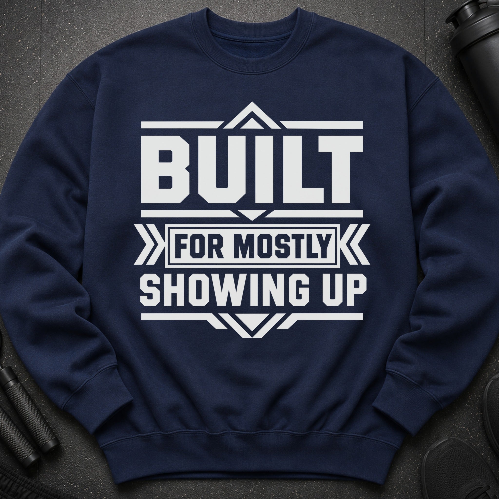 Navy sweatshirt with white text "BUILT FOR MOSTLY SHOWING UP"