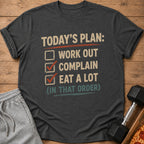 Dark t-shirt with text: Today's plan: Work out, complain, eat a lot (in that order).