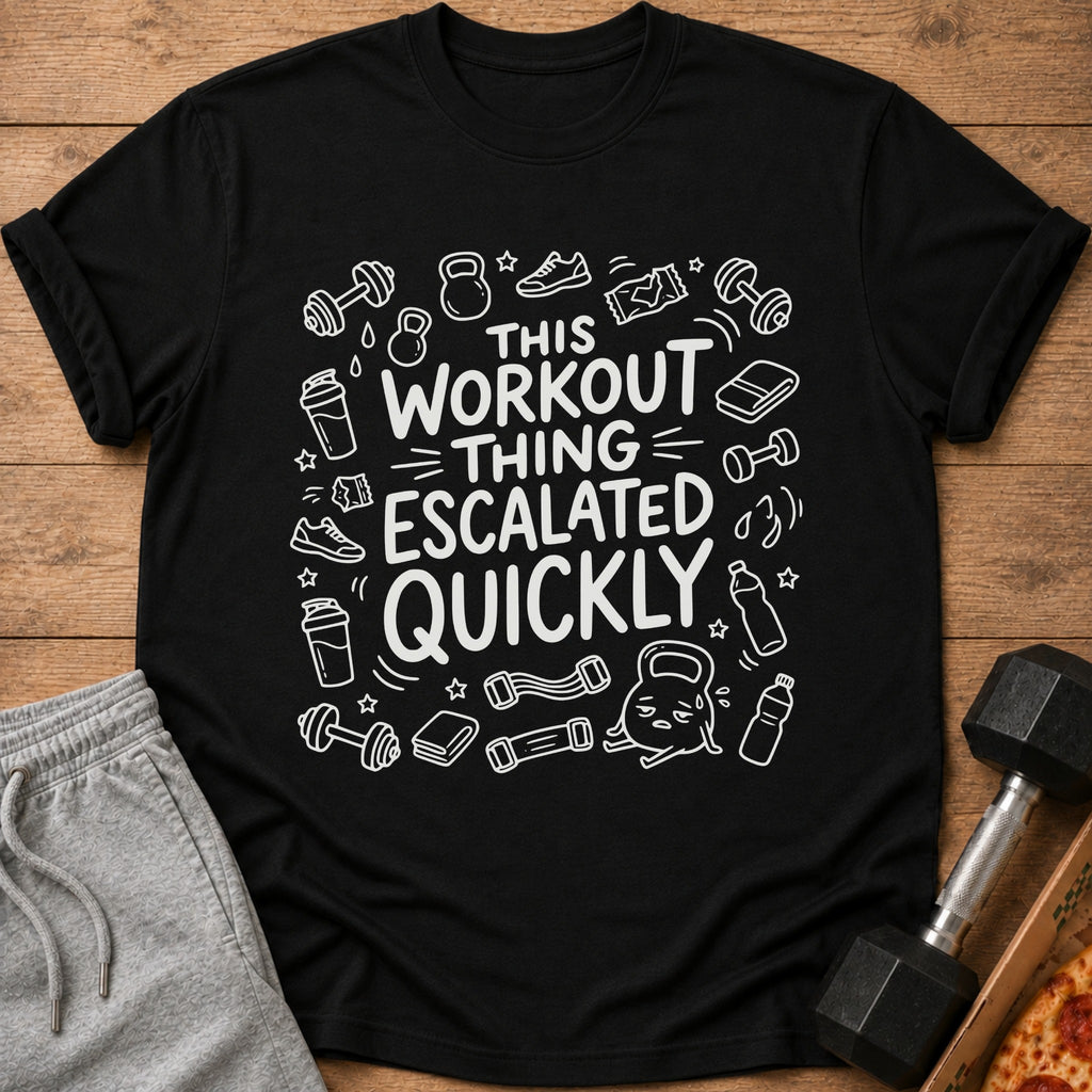 Black t-shirt with white text "This Workout Thing Escalated Quickly" and fitness icons.