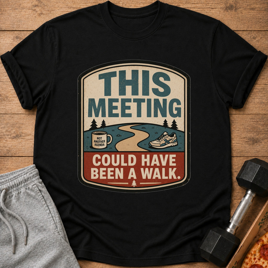 Black t-shirt with graphic: "This Meeting Could Have Been a Walk."