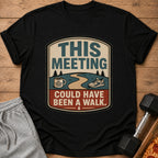 Black t-shirt with graphic: "This Meeting Could Have Been a Walk."