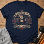 T-shirt with a tired panda lifting a barbell, reading "Showed Up That's Enough".