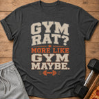 Dark grey t-shirt with text "Gym Rat? More Like Gym Maybe."