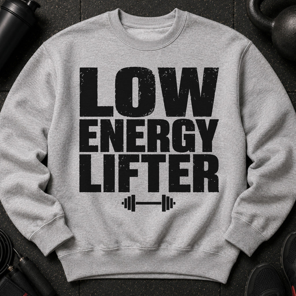 Grey sweatshirt with black distressed text "LOW ENERGY LIFTER" and a barbell graphic.