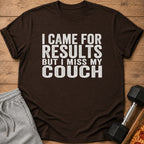 Brown t-shirt with white text "I came for results but I miss my couch."