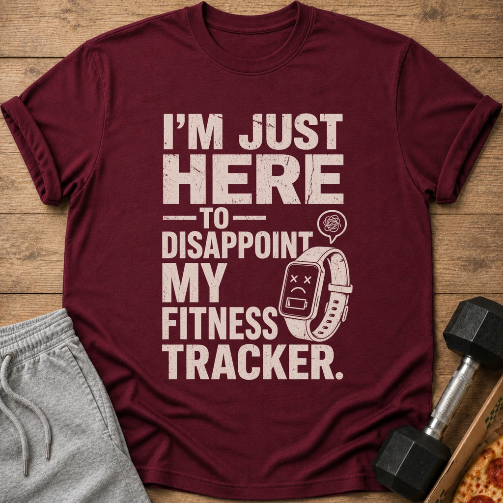 Maroon t-shirt with text "I'm just here to disappoint my fitness tracker."