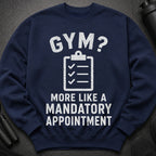 Navy sweatshirt with "GYM? MORE LIKE A MANDATORY APPOINTMENT" graphic.