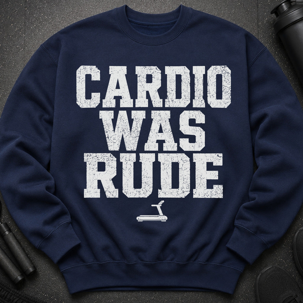 Navy sweatshirt with white distressed text "CARDIO WAS RUDE" and a treadmill icon.
