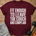Maroon t-shirt with white text "FIT ENOUGH TO LEAVE THE COUCH AND COMPLAIN".