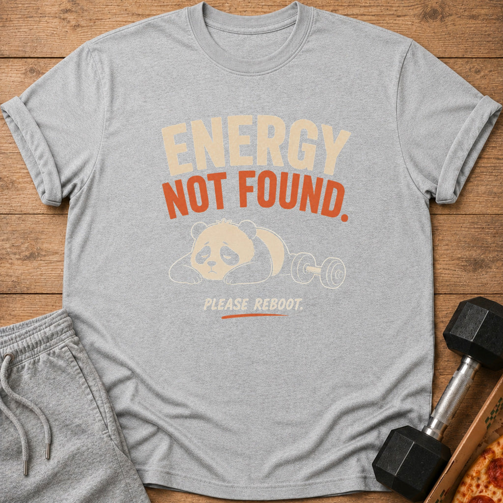 Grey t-shirt with "ENERGY NOT FOUND. PLEASE REBOOT." and a tired panda lifting weights.