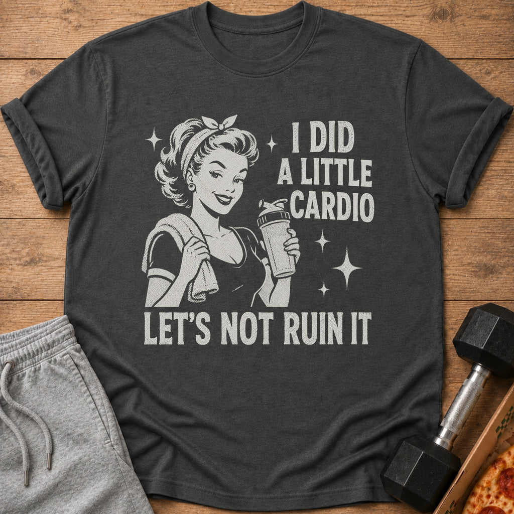 Dark grey t-shirt with retro woman graphic and text "I DID A LITTLE CARDIO LET'S NOT RUIN IT".
