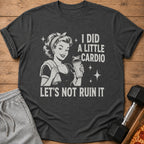 Dark grey t-shirt with retro woman graphic and text "I DID A LITTLE CARDIO LET'S NOT RUIN IT".