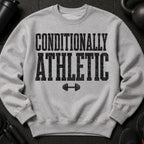 Grey crewneck sweatshirt with text "CONDITIONALLY ATHLETIC" and dumbbell graphic.