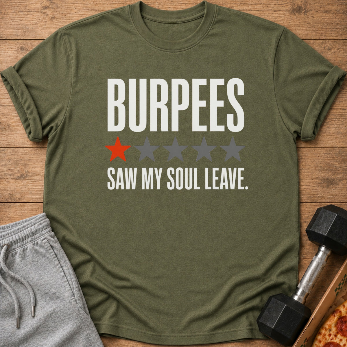 Green t-shirt with white text that reads "BURPEES SAW MY SOUL LEAVE."