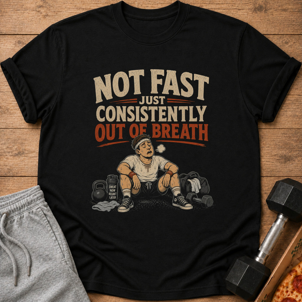 Black t-shirt with graphic: "NOT FAST JUST CONSISTENTLY OUT OF BREATH".