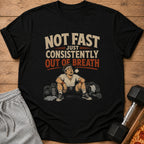 Black t-shirt with graphic: "NOT FAST JUST CONSISTENTLY OUT OF BREATH".