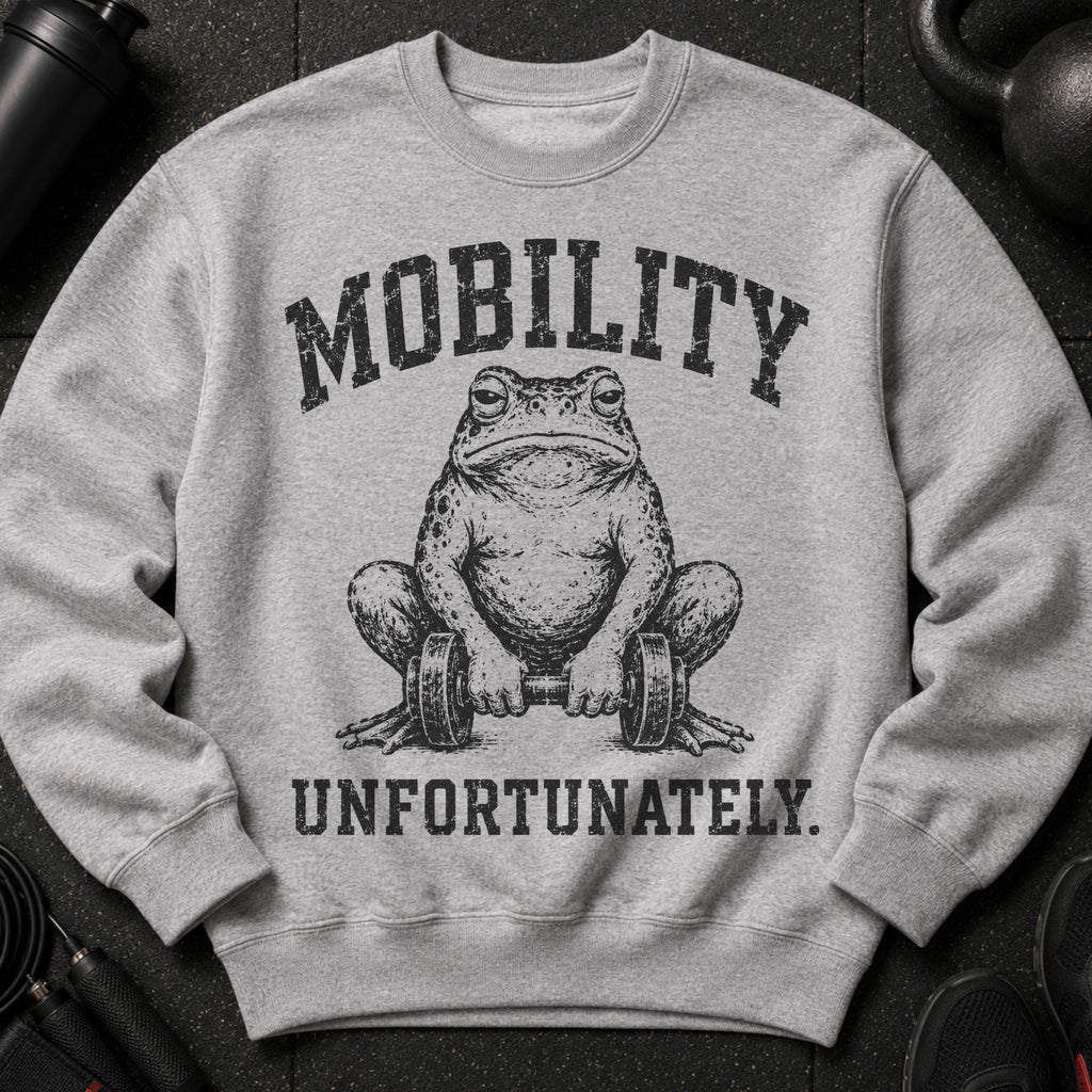 Grey sweatshirt with a frog lifting weights and text that reads MOBILITY UNFORTUNATELY.