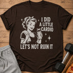 Brown t-shirt with vintage woman graphic and text "I DID A LITTLE CARDIO LET'S NOT RUIN IT".