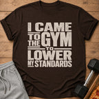 Brown t-shirt with distressed text "I CAME TO THE GYM TO LOWER MY STANDARDS".