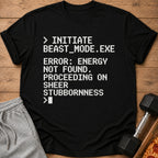 Black t-shirt with white pixelated text: Initiate Beast Mode, Error Energy Not Found, Proceeding on Sheer Stubbornness.