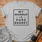 Grey t-shirt with black text that reads "MY WARMUP - IS - PURE REGRET".