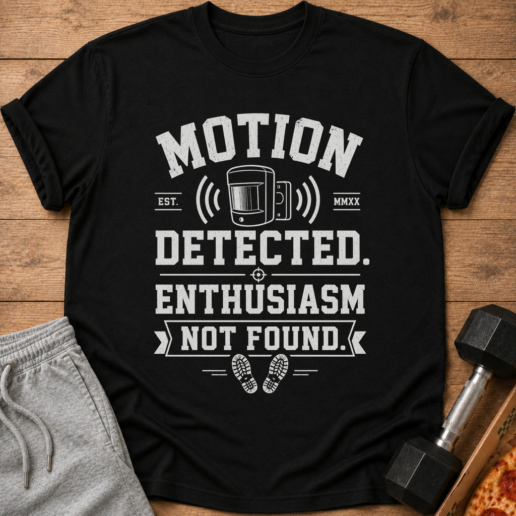 Black t-shirt with text "Motion Detected. Enthusiasm Not Found." and a motion sensor graphic.