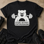 Black t-shirt with white graphic of a bear lifting weights, "Effort Without Enthusiasm."