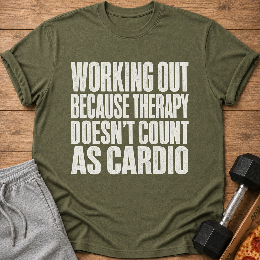 Olive t-shirt with white text "Working Out Because Therapy Doesn't Count As Cardio".