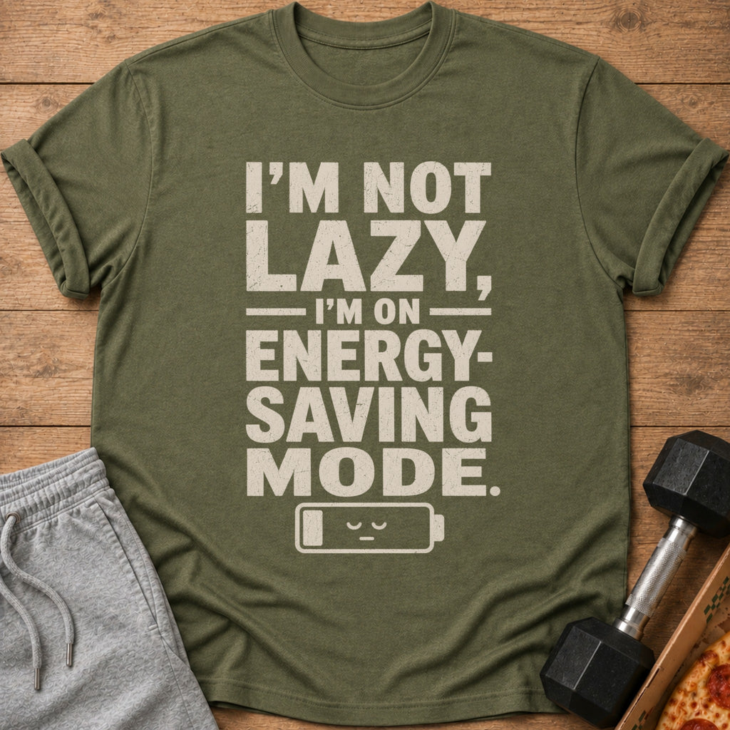 Olive t-shirt with text "I'M NOT LAZY, I'M ON ENERGY-SAVING MODE."