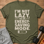 Olive t-shirt with text "I'M NOT LAZY, I'M ON ENERGY-SAVING MODE."
