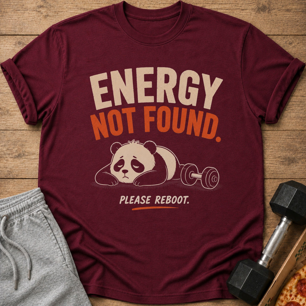 Maroon t-shirt with "ENERGY NOT FOUND. PLEASE REBOOT." and a tired panda with a dumbbell.