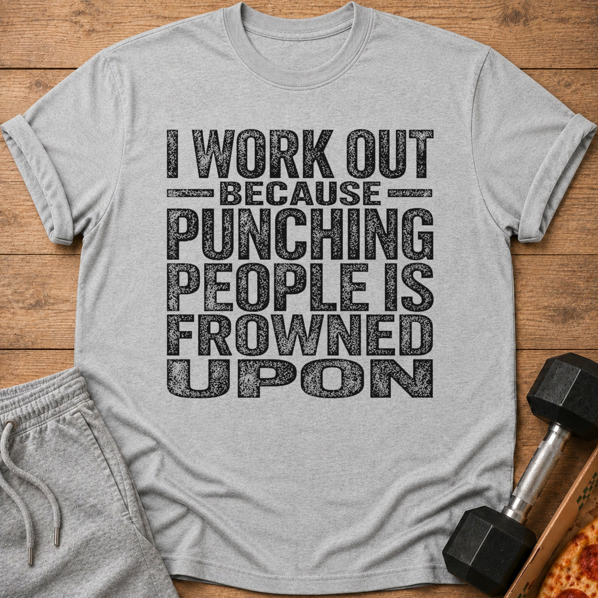 Grey t-shirt with text "I WORK OUT BECAUSE PUNCHING PEOPLE IS FROWNED UPON".