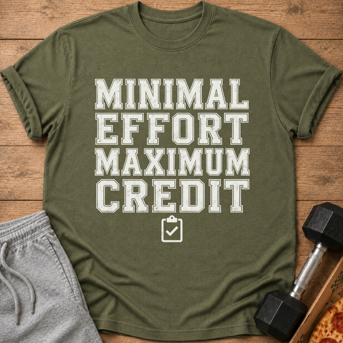 Olive green t-shirt with "MINIMAL EFFORT MAXIMUM CREDIT" text and checklist icon.