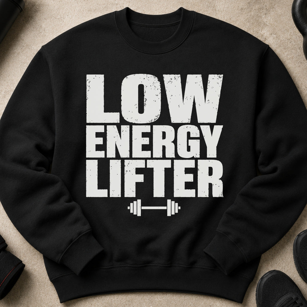 Black sweatshirt with distressed white text reading "LOW ENERGY LIFTER" and a dumbbell graphic.