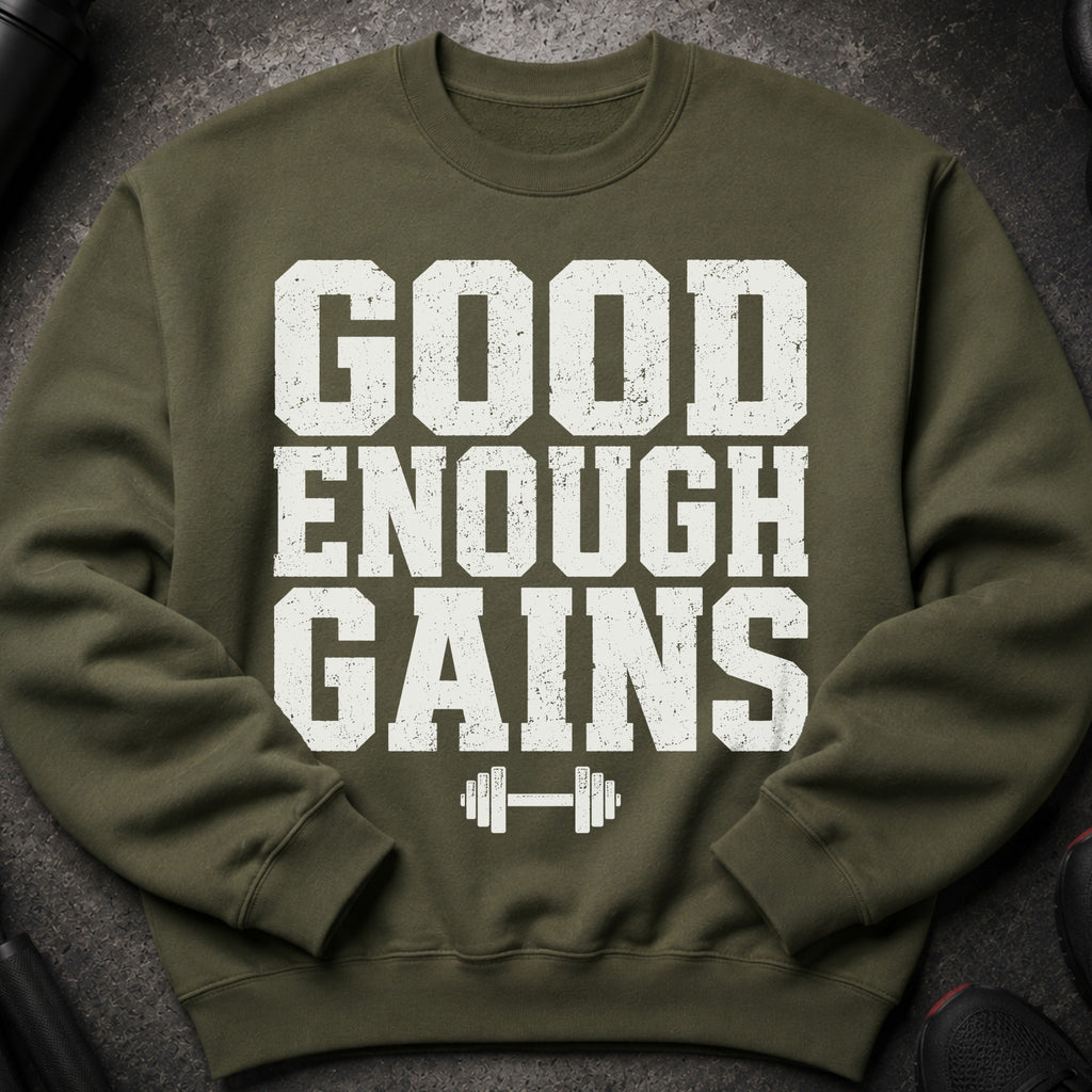 Olive green sweatshirt with "GOOD ENOUGH GAINS" and a dumbbell graphic.