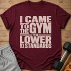 Maroon t-shirt with text "I CAME TO THE GYM TO LOWER MY STANDARDS".