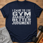 Navy t-shirt with white distressed text: "I CAME TO THE GYM AGAINST MY BETTER JUDGMENT"