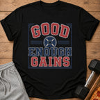 Black t-shirt with "GOOD ENOUGH GAINS" text and weight plate graphic.