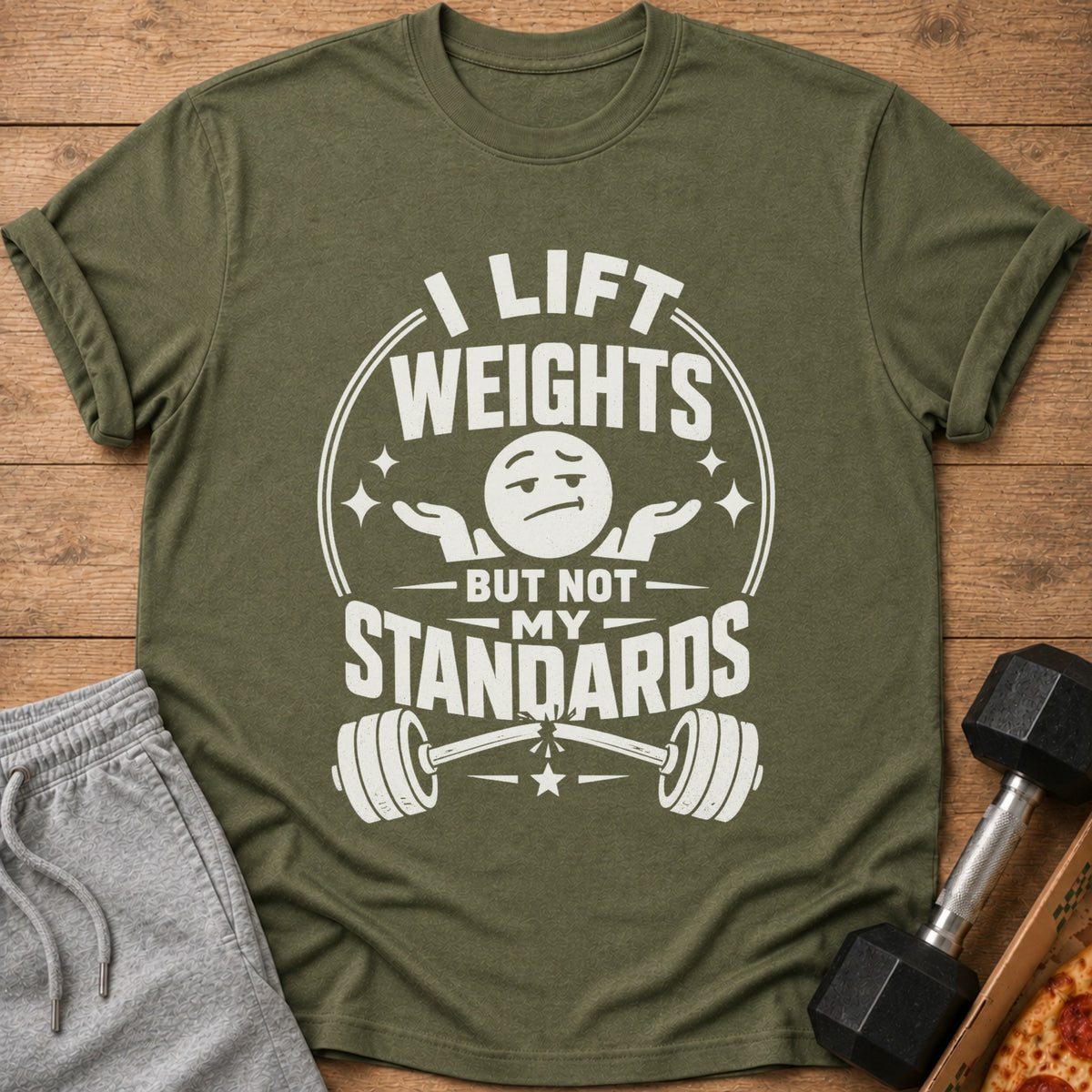 Olive green t-shirt with text "I LIFT WEIGHTS BUT NOT MY STANDARDS".