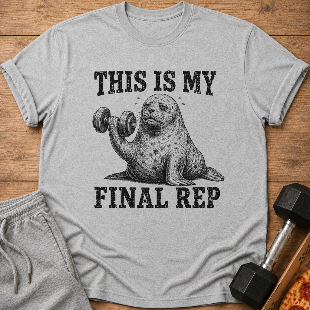 T-shirt with a seal lifting a dumbbell and text "THIS IS MY FINAL REP".
