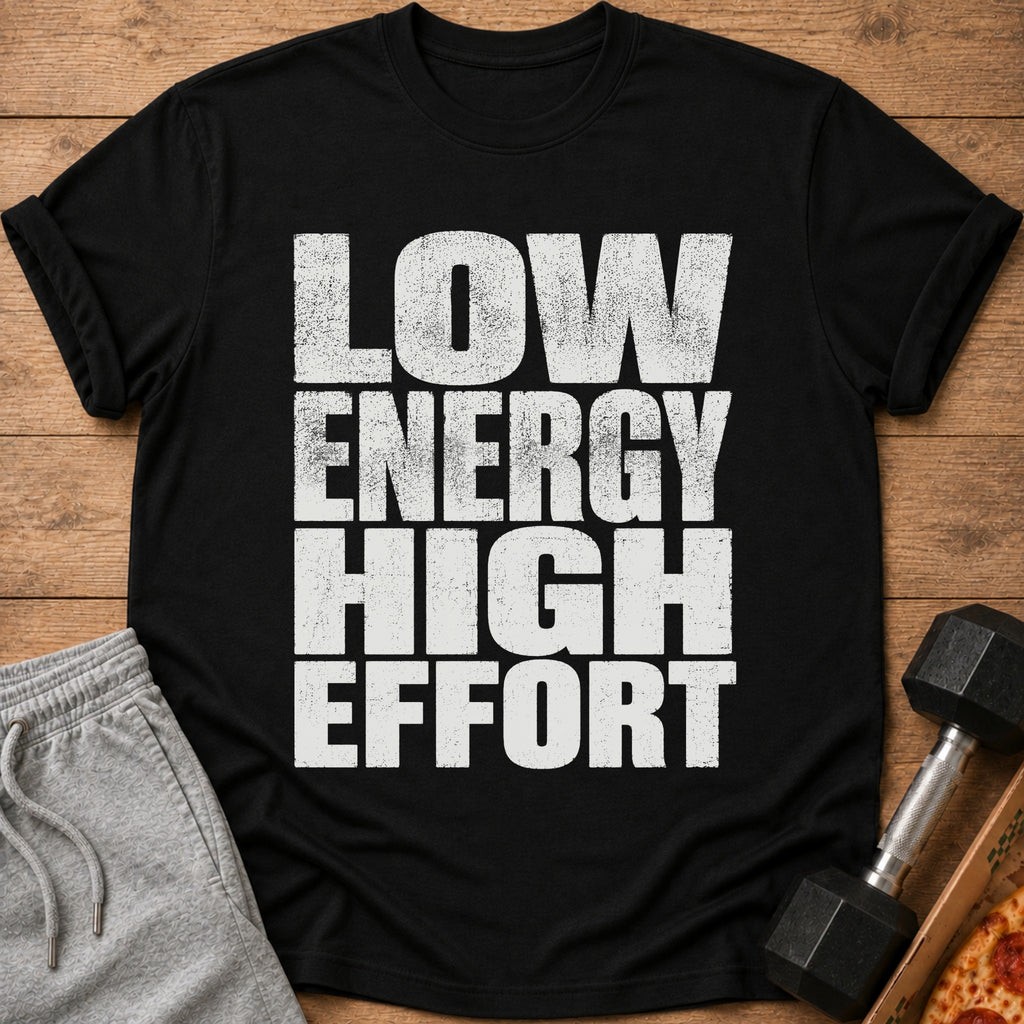 Black t-shirt with distressed white text "LOW ENERGY HIGH EFFORT".