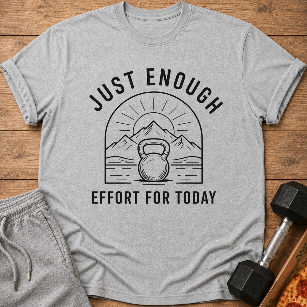 Grey t-shirt with "JUST ENOUGH EFFORT FOR TODAY" text and kettlebell design.